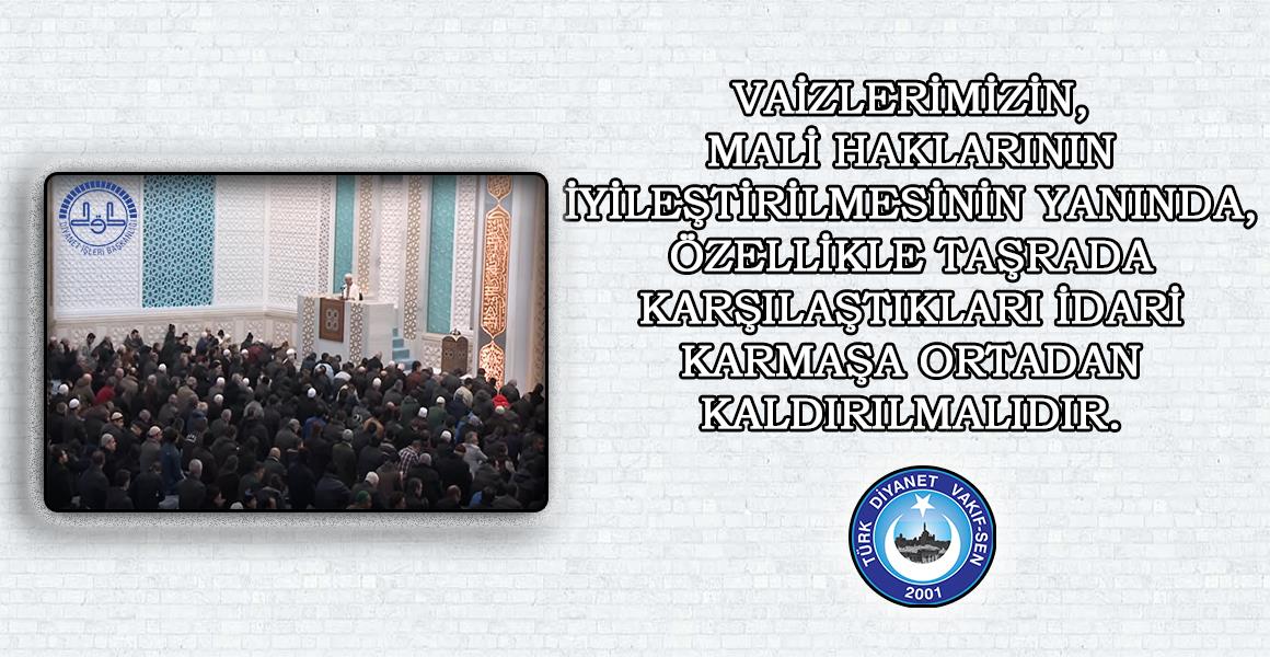 VAİZLERİMİZİN PROBLEMLERİ İLE İLGİLİ MÜRACAATTA BULUNDUK.